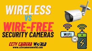 Wireless vs Wire-Free Cameras